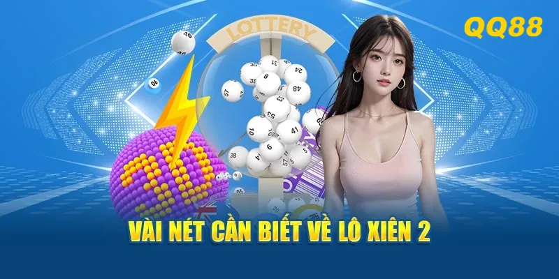 Kinh nghiệm đánh lô xiên hiệu quả – Bí quyết xiên 2, xiên 3 chuẩn cao thủ QQ88 2 Tất tần tật thông tin về lô xiên 2